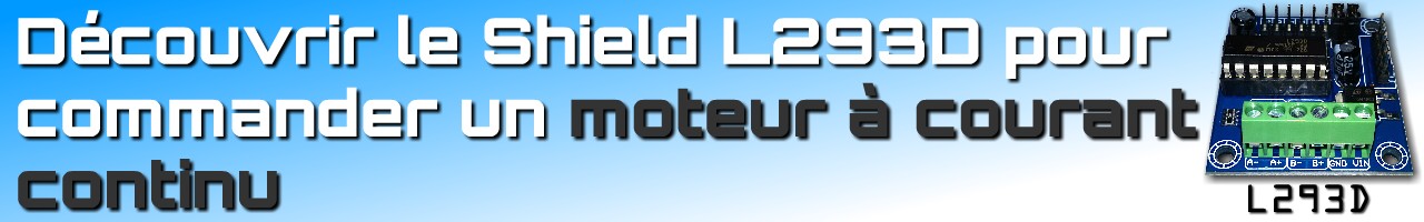 Tutoriel utilisation Shield L293D pour contrôler un moteur à courant continu