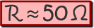 R ≈ 50Ω
