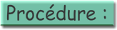 Procédure :